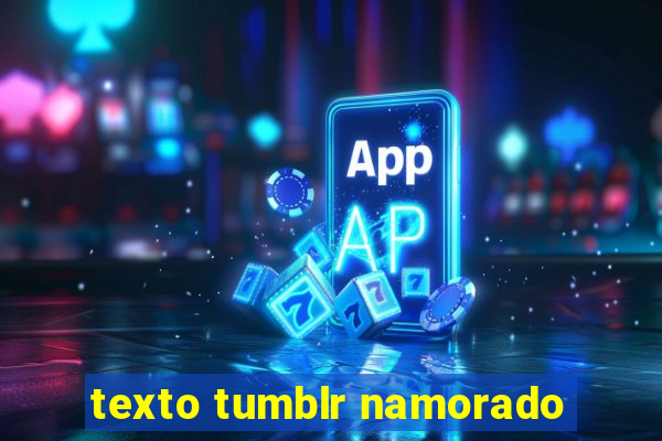 texto tumblr namorado